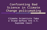 Confronting Bad Science in Climate Change policymaking Climate Scientists Take a Stand before the U.S. Supreme Court.