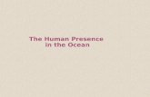 The Human Presence in the Ocean. Pollution is the introduction by man, directly or indirectly, of substances or energy into the environment resulting.