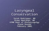 Laryngeal Conservation Sarah Rodriguez, MD Shawn Newlands, MD UTMB Dept of Otolaryngolgy Grand Rounds February 2005.