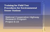 Training for Field Test Procedures for Environmental Sensor Stations National Cooperative Highway Research Program Project 6-15 National Cooperative Highway.