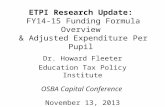 ETPI Research Update: FY14-15 Funding Formula Overview & Adjusted Expenditure Per Pupil Dr. Howard Fleeter Education Tax Policy Institute OSBA Capital.