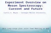 9/15/14QCD Town Meeting 1 Experiment Overview on Meson Spectroscopy: Current and Future Curtis A. Meyer - Carnegie Mellon University 2014 Long-range plan.
