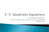 Essential Question: How is factoring used to solve quadratic equations?