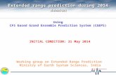 INITIAL CONDITION: 31 May 2014 Extended range prediction during 2014 season Extended range prediction during 2014 season Using CFS based Grand Ensemble.