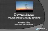 Transmission Transporting Energy by Wire Matthew Stoltz Basin Electric Power Cooperative.