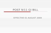 POST 9/11 GI BILL EFFECTIVE 01 AUGUST 2009. POST 9/11 GI BILL  The new GI Bill becomes effective 01 August 2009 – any class / program taken before that.