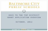 B ALTIMORE C ITY P UBLIC S CHOOLS 1 RACE TO THE TOP DISTRICT GRANT APPLICATION OVERVIEW OCTOBER, 2012.