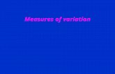 1 Measures of variation. Variability measures In addition to locating the center of the observed values of the variable in the data, another important.