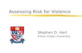 Assessing Risk for Violence Stephen D. Hart Simon Fraser University.