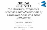 CHE 242 Unit VIII The Structure, Properties, Reactions and Mechanisms of Carboxylic Acids and Their Derivatives CHAPTER TWENTY Terrence P. Sherlock Burlington.