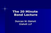 The 20 Minute Bond Lecture Duncan W. Glaholt Glaholt LLP.