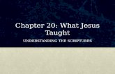 Chapter 20: What Jesus Taught UNDERSTANDING THE SCRIPTURES.