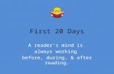 First 20 Days A reader’s mind is always working before, during, & after reading.