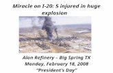 Miracle on I-20: 5 injured in huge explosion Alon Refinery – Big Spring TX Monday, February 18, 2008 “President’s Day”