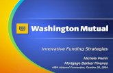 Innovative Funding Strategies Michele Perrin MBA National Convention, October 26, 2004 Mortgage Banker Finance.