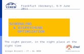 Frankfurt (Germany), 6-9 June 2011 SCHEDULING & DISPATCHING OPTIMIZATION The right person, in the right place at the right time Giorgio Bizzarri – IT –