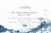BC’s New Water Sustainability Act Pat Lapcevic, Water Protection Section Head West Coast Region Ministry of Forests, Lands and Natural Operations Salt.