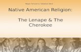 Native American Religion: The Lenape & The Cherokee Megan Fortuner & Sabastian Word.
