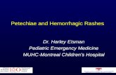 Petechiae and Hemorrhagic Rashes Dr. Harley Eisman Pediatric Emergency Medicine MUHC-Montreal Children’s Hospital.
