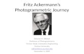 Fritz Ackermann’s Photogrammetric Journey Edward M. Mikhail Professor of Photogrammetry Former Head, Geomatics Engineering Purdue University mikhail@ecn.purdue.edu.