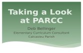 Taking a Look at PARCC Deb Bellinger Elementary Curriculum Consultant Calcasieu Parish.