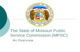 The State of Missouri Public Service Commission (MPSC) An Overview.