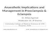 Anaesthetic Implications and Management in Preeclampsia & Eclampsia Dr. Shilpa Agarwal Moderator: Dr. JP Sharma : anaesthesia.co.in@gmail.com.