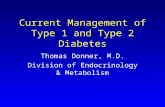Current Management of Type 1 and Type 2 Diabetes Thomas Donner, M.D. Division of Endocrinology & Metabolism.