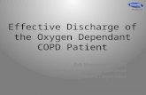 Effective Discharge of the Oxygen Dependant COPD Patient Bob Messenger BS, RRT Manager, Respiratory Education Invacare Corporation.