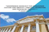 “GOVERNANCE ADVOCACY FOR PANGASINAN CULTURE AND IDENTITY: LANGUAGE PROMOTION AND PROVINCIAL IDENTITY”? DR. OSCAR P. FERRER NOVEMBER 20, 2014.