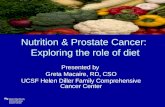 Nutrition & Prostate Cancer: Exploring the role of diet Presented by Greta Macaire, RD, CSO UCSF Helen Diller Family Comprehensive Cancer Center.