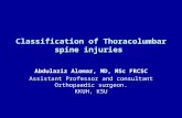 Classification of Thoracolumbar spine injuries Abdulaziz Alomar, MD, MSc FRCSC Assistant Professor and consultant Orthopaedic surgeon. KKUH, KSU.