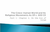 Part 1: Chapter 2, On the Eve of Islam. ISLAM: TWO ROOTS  Arabia (next session)  Ancient Hellenistic-Iranian World  Both a break and a continuation.