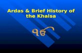 Ardas & Brief History of the Khalsa. Ardas Ek Onkar Siri Waheguru Ji Ki Fateh Ek Onkar Siri Waheguru Ji Ki Fateh “There is One God Victory is always Gods”