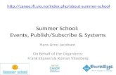 Summer School: Events, Publish/Subscribe & Systems Hans-Arno Jacobsen On Behalf of the Organizers: Frank Eliassen & Roman Vitenberg .