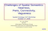 Dr. Leo Obrst MITRE Information Semantics Group Information Discovery & Understanding Dept Command & Control Center Challenges of Spatial Semantics: Nearness,