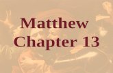 Matthew Chapter 13. Matthew 13 The Kingdom Parables A major Turning Point.