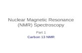 Nuclear Magnetic Resonance (NMR) Spectroscopy Part 1 Carbon 13 NMR.