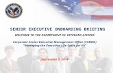 SENIOR EXECUTIVE ONBOARDING BRIEFING WELCOME TO THE DEPARTMENT OF VETERANS AFFAIRS Corporate Senior Executive Management Office (CSEMO) “Managing the Executive.