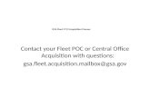 GSA Fleet FY13 Acquisition Process Contact your Fleet POC or Central Office Acquisition with questions: gsa.fleet.acquisition.mailbox@gsa.gov.