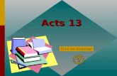 Acts 13 Click for Question According to Acts 13:1 in what church were there certain prophets and teachers? The church in Antioch Click for: Answer and.