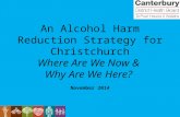 An Alcohol Harm Reduction Strategy for Christchurch Where Are We Now & Why Are We Here? November 2014.