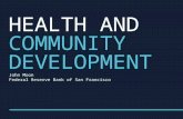 HEALTH AND COMMUNITY DEVELOPMENT John Moon Federal Reserve Bank of San Francisco.