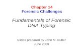 Fundamentals of Forensic DNA Typing Slides prepared by John M. Butler June 2009 Chapter 14 Forensic Challenges.