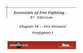 Essentials of Fire Fighting, 5 th Edition Chapter 14 — Fire Streams Firefighter I.