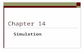 Chapter 14 Simulation. 2 What Is Simulation?  Simulation: A model of a complex system and the experimental manipulation of the model to observe the results.