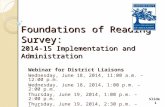 Slide 1 Foundations of Reading Survey: 2014-15 Implementation and Administration Webinar for District Liaisons Wednesday, June 18, 2014, 11:00 a.m. – 12:00.