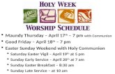Maundy Thursday – April 17 th – 7 pm with Communion  Good Friday – April 18 th – 7 pm  Easter Sunday Weekend with Holy Communion  Saturday Easter.