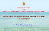 PRESENTATION ON GULF OF KHAMBHAT DEVELOPMENT PROJECT(WR) Kalpasar as a prospective Water solution - Saurashtra A Truly Matchless Project.
