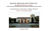 BOND PROGRAM UPDATE Building Tomorrow Today Long Beach Community College District Citizens’ Oversight Meeting October 9, 2006.